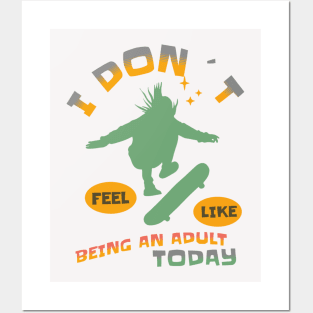 I DON`T FEEL LIKE AN ADULT TODAY SKATEBOARDER Posters and Art